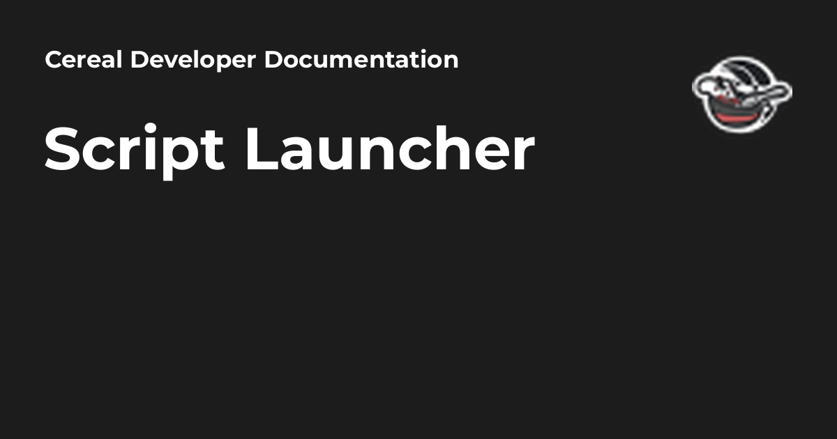 Script Launcher - Cereal Developer Documentation
