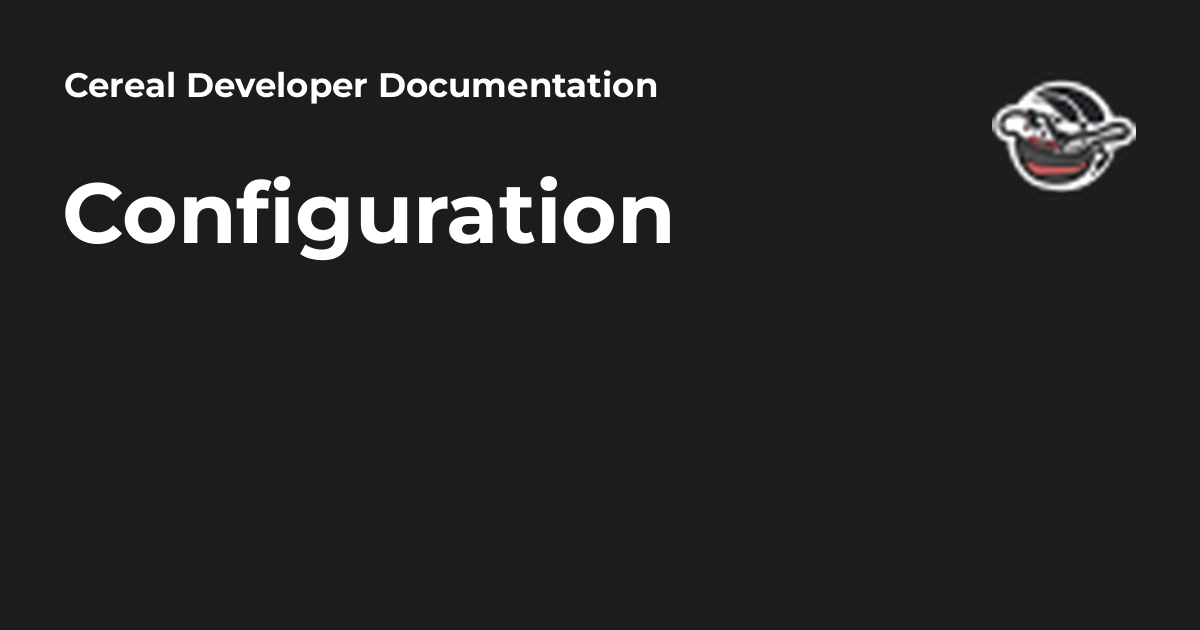 Configuration - Cereal Developer Documentation