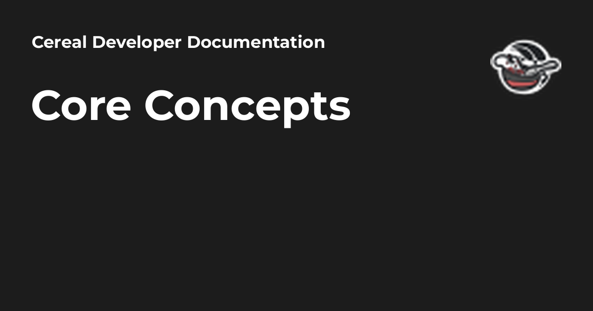 Core Concepts - Cereal Developer Documentation