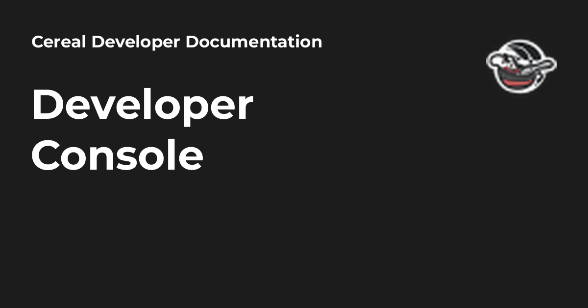 Developer Console - Cereal Developer Documentation