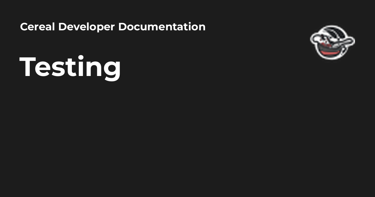 Testing - Cereal Developer Documentation